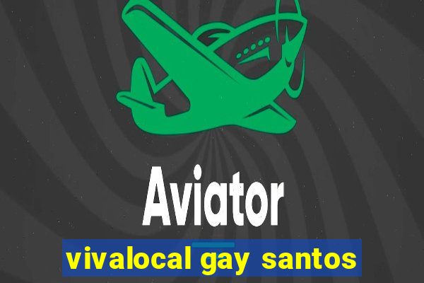 vivalocal gay santos